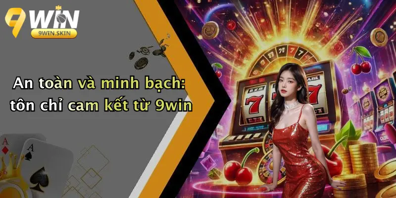 Trang Chủ An toàn và minh bạch: tôn chỉ cam kết từ 9win