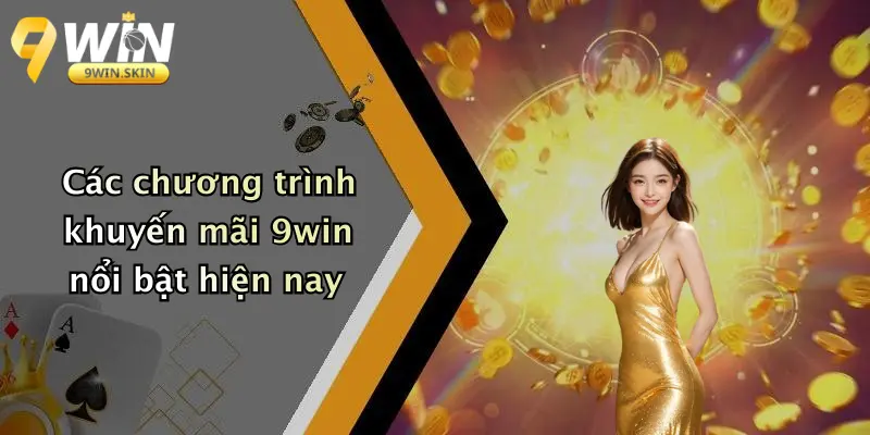 Khuyến mãi 9win Các chương trình khuyến mãi 9win nổi bật hiện nay