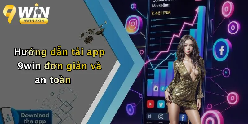 Hướng dẫn tải app 9win đơn giản và an toàn