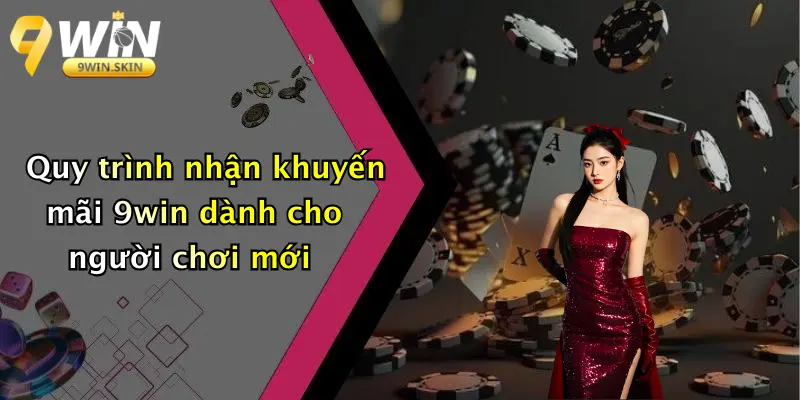 Khuyến mãi 9win Quy trình nhận khuyến mãi 9win dành cho người chơi mới