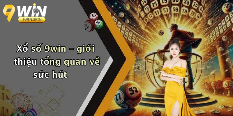 Xổ Số 9win Xổ số 9win – giới thiệu tổng quan về sức hút
